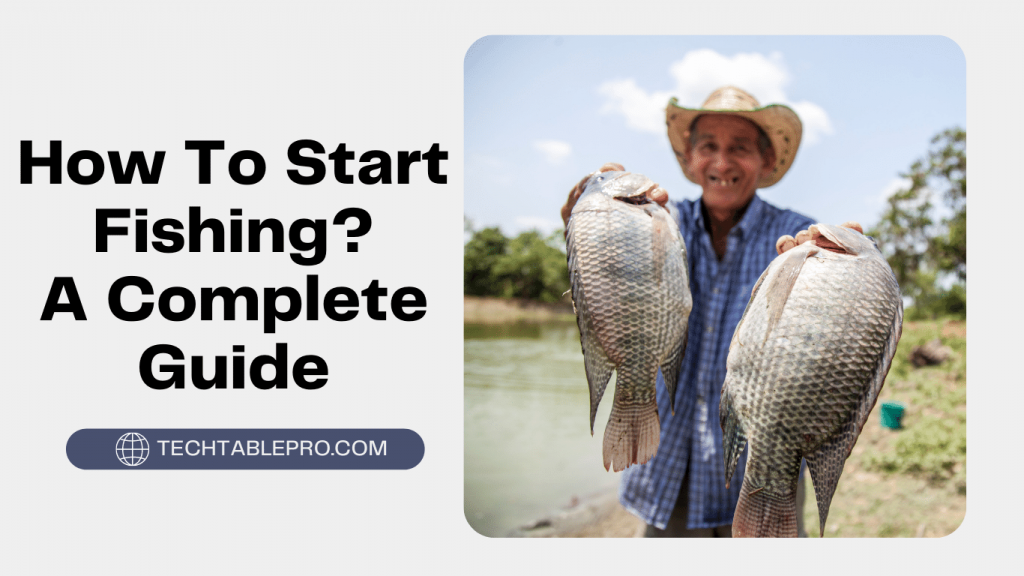 How To Start Fishing? A Complete Guide