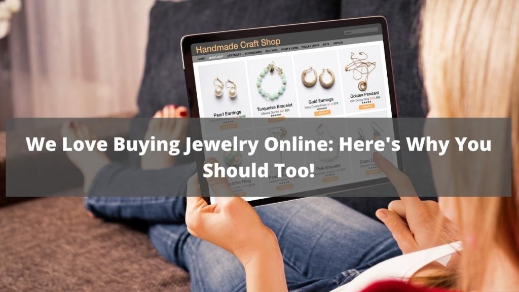 We Love Online Jewelry Shopping, And Here's Why You Should Too! (1)