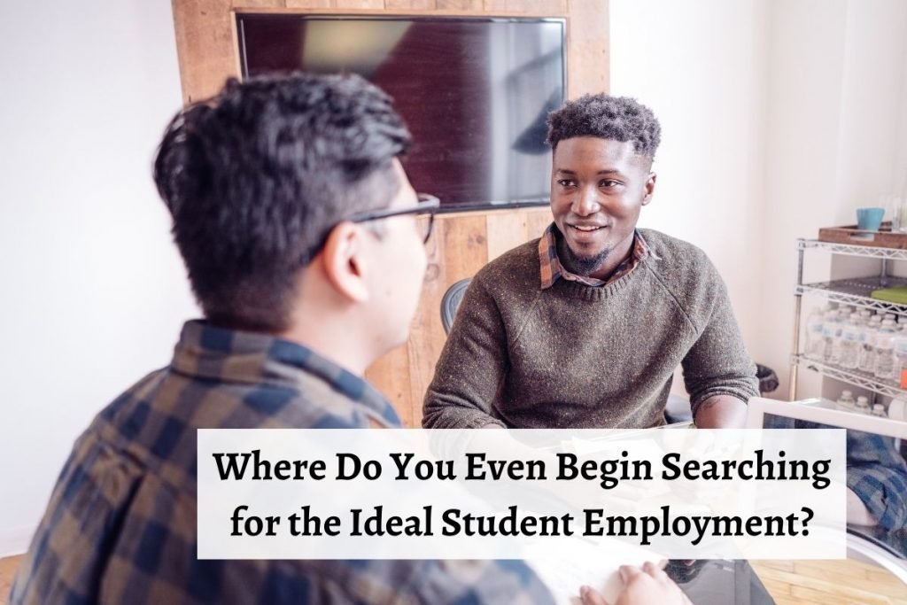 Where Do You Even Begin Searching for the Ideal Student Employment?