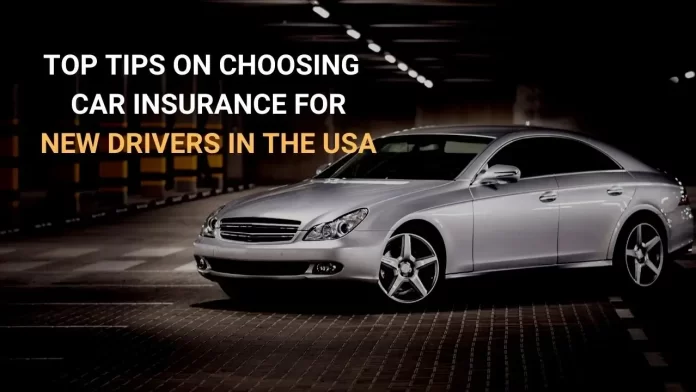 Top Tips On Choosing The Best Car Insurance For New Drivers In The USA