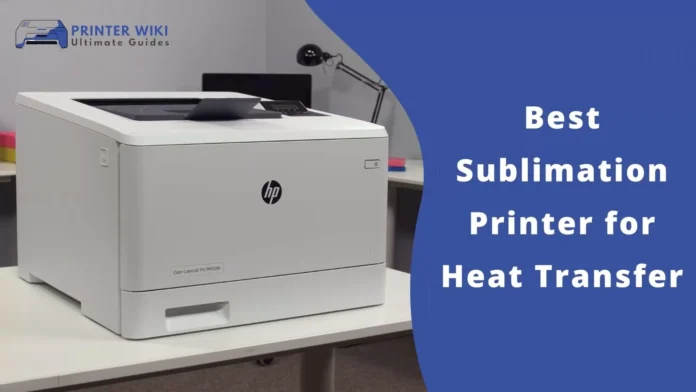 Explore the Method to Use Best Sublimation Printer for Heat Transfer
