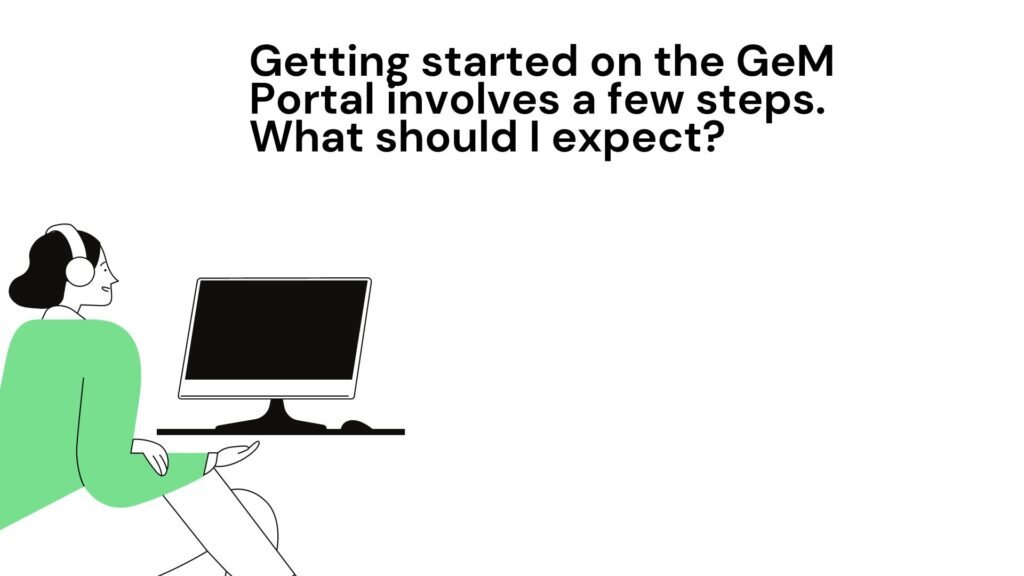 Getting started on the GeM Portal involves a few steps. What should I expect