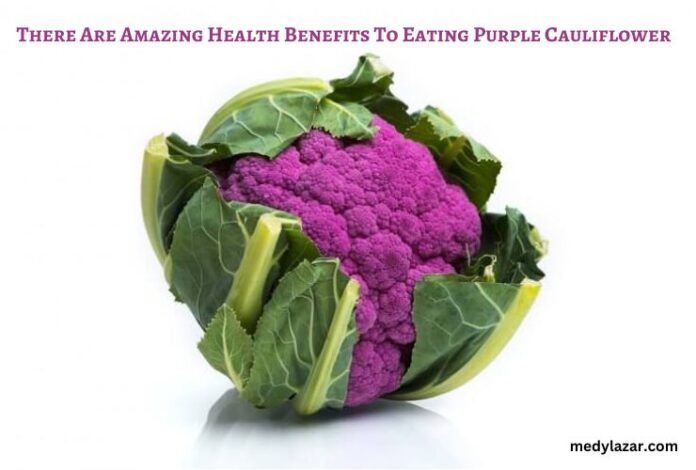 There Are Amazing Health Benefits To Eating Purple Cauliflower
